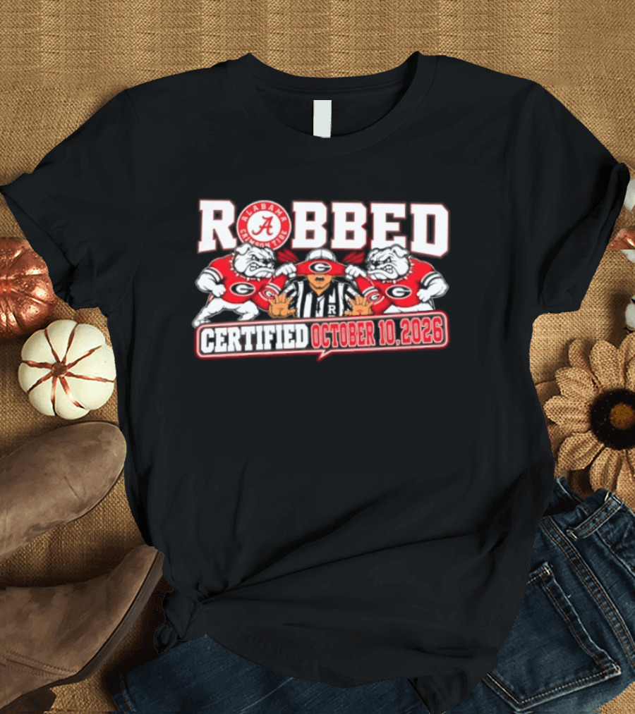 Robbed Alabama Crimson Tide Georgia October 10 2026 T-Shirt