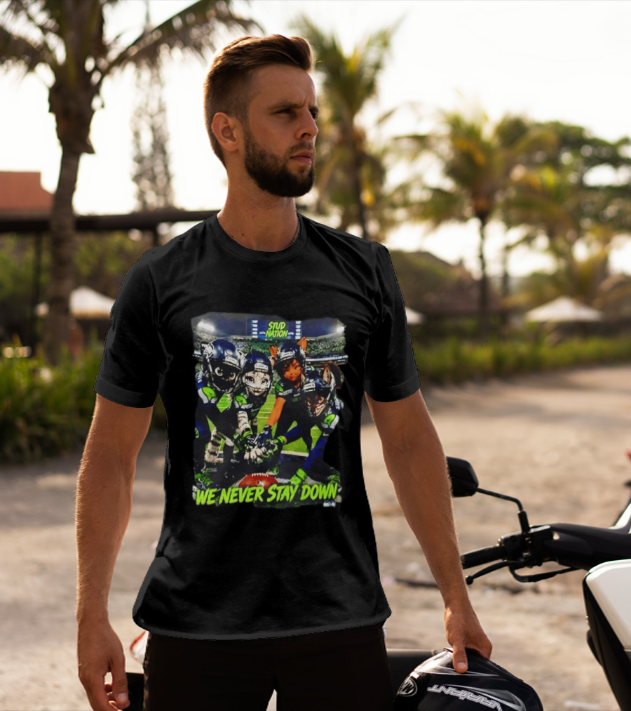 Stud Nation We Never Stay Down Seattle Seahawks Team Stadium Characters T-Shirt