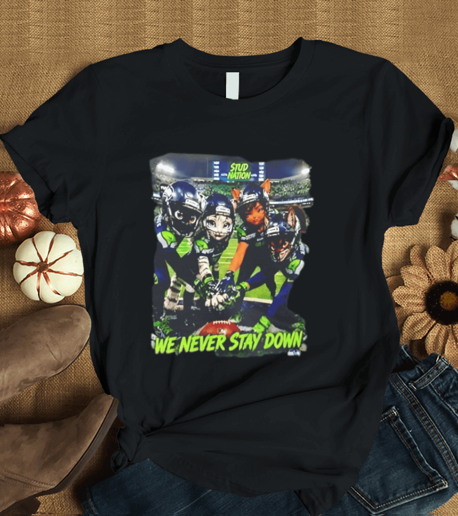 Stud Nation We Never Stay Down Seattle Seahawks Team Stadium Characters T-Shirt