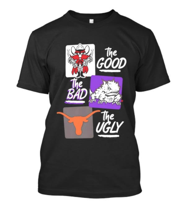 Texas Tech Red Raiders The Good The Bad The Ugly Longhorns Horned Frogs T-Shirt