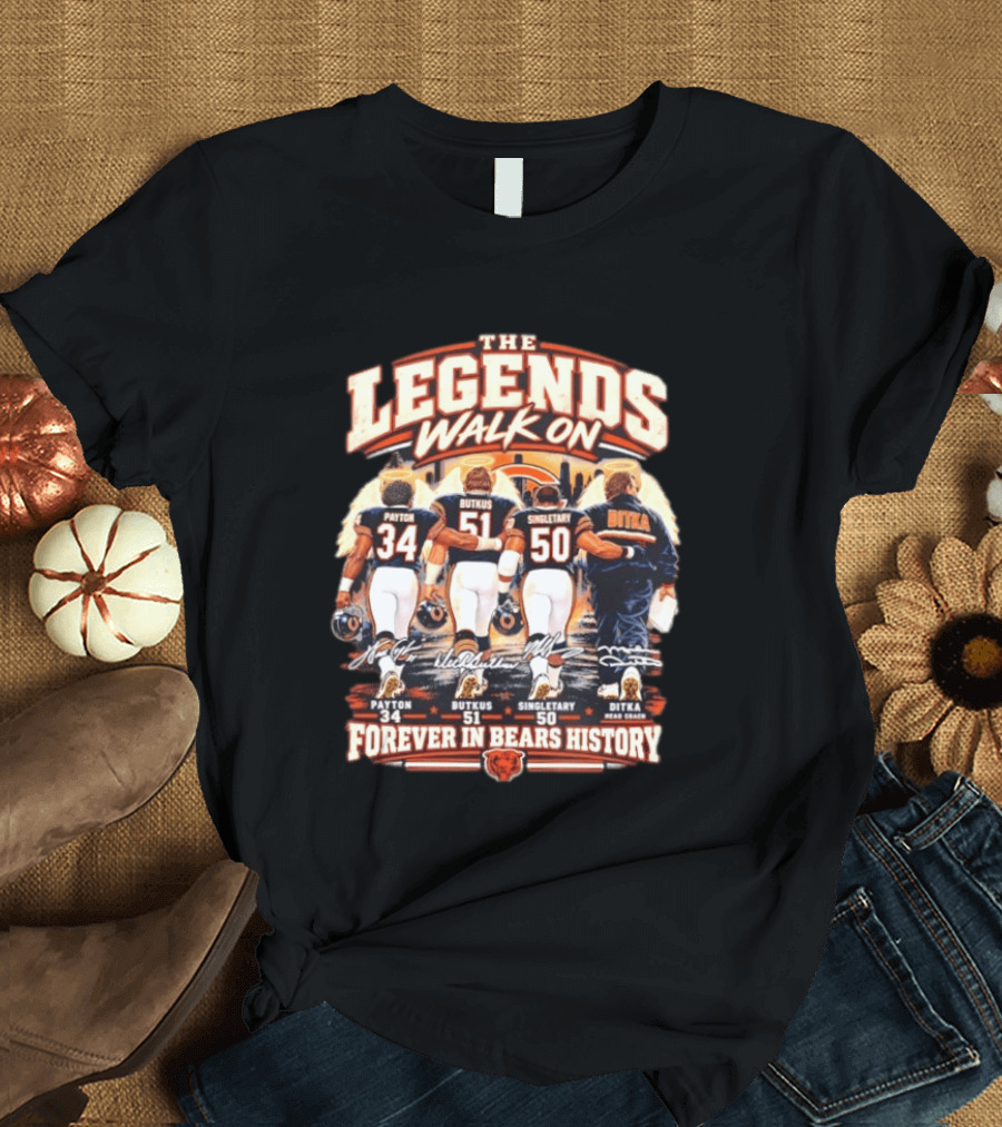 The Legends Walk On Payton Butkus Singletary Ditka Forever In Bears History T-Shirt