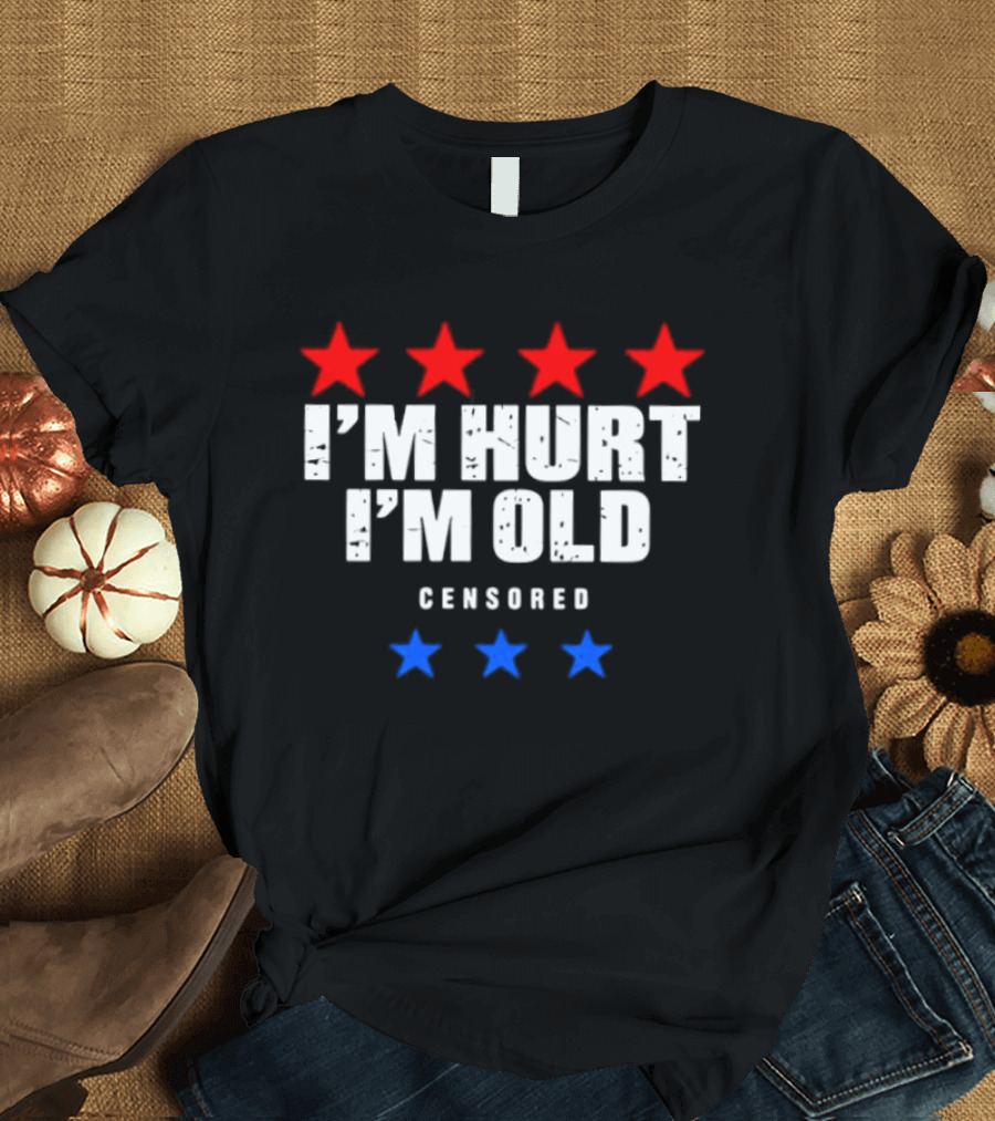 I'm Hurt I'm Old Censored Red Blue Stars T-Shirt