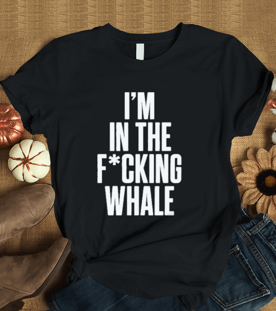Josh Brolin I'm In The F*cking Whale T-Shirt