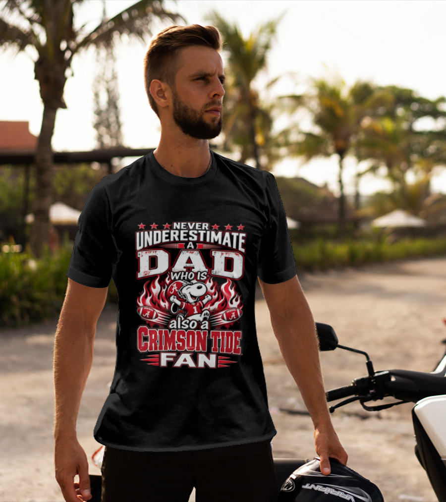 Never Underestimate A Dad Who Is Also A Crimson Tide Fan T-Shirt