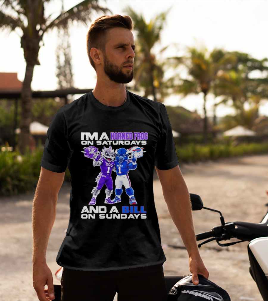 I'm A Horned Frog On Saturdays And A Bill On Sundays TCU Buffalo Bills T-Shirt