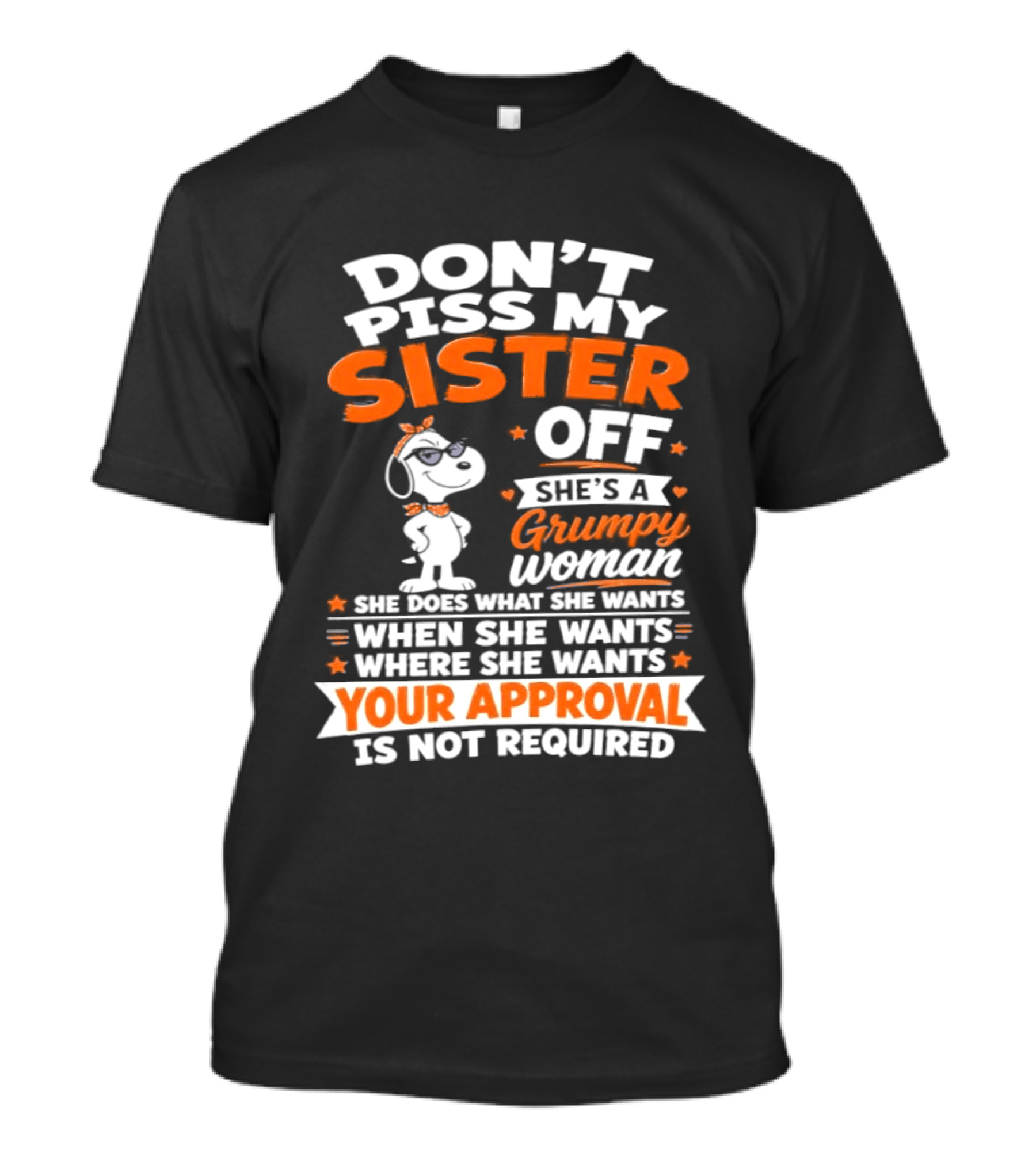 Don't Piss My Sister Off She's A Grumpy Woman Your Approval Is Not Required Peanuts Snoopy T-Shirt