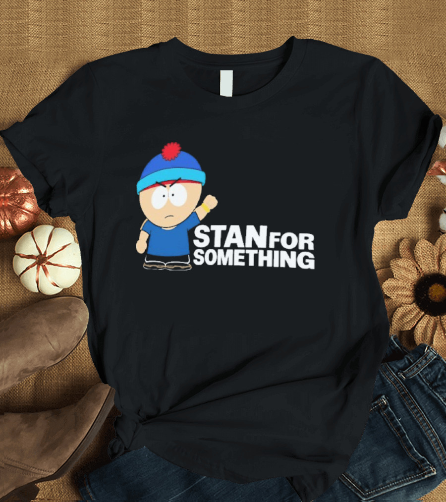 South Park Stan Marsh Stan For Something Fist Up T-Shirt