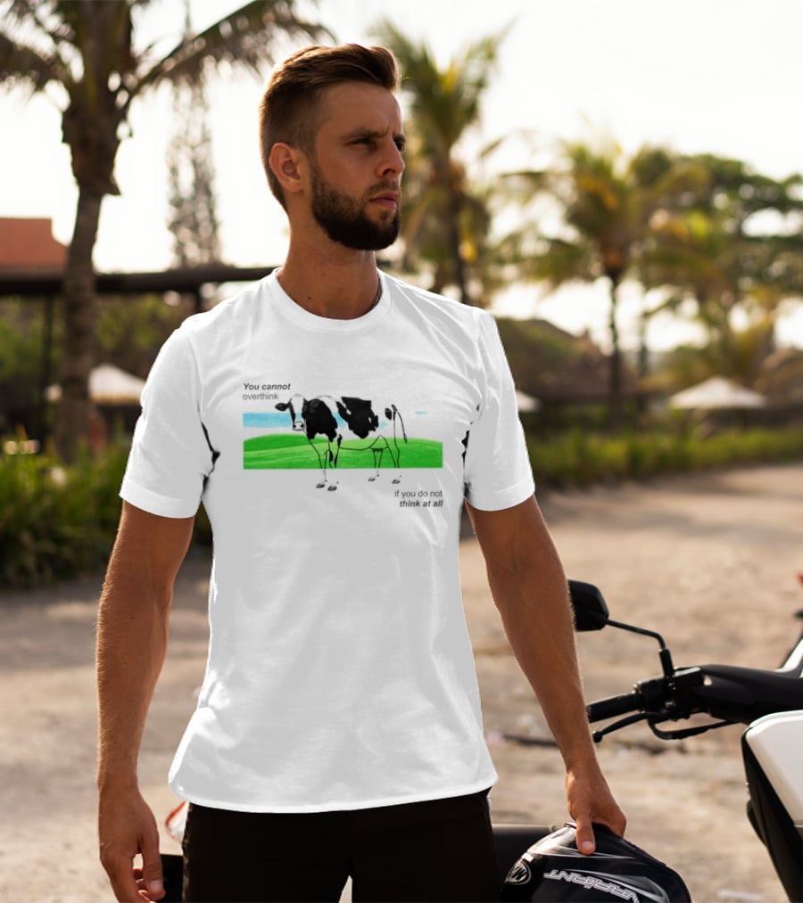 You Cannot Overthink If You Do Not Think At All Cow Pasture Scene T-Shirt