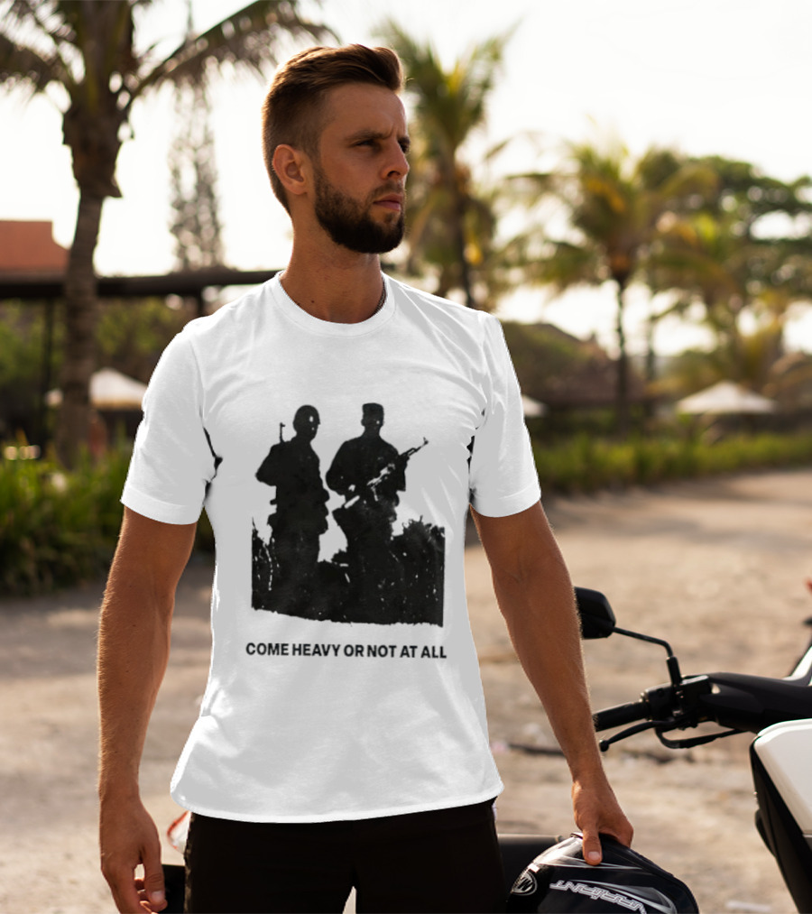 Come Heavy Or Not At All Military Soldiers With Weapons T-Shirt