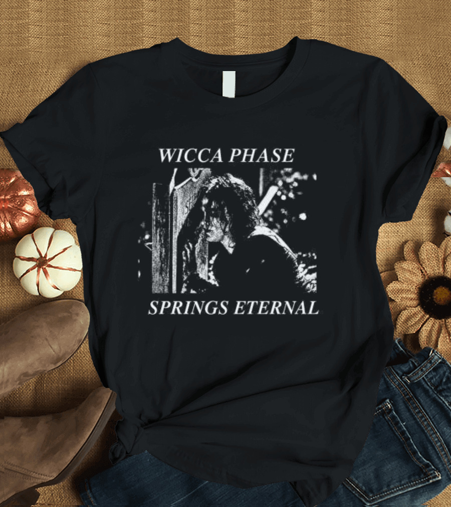 Wicca Phase Springs Eternal Regards Copes Store T-Shirt