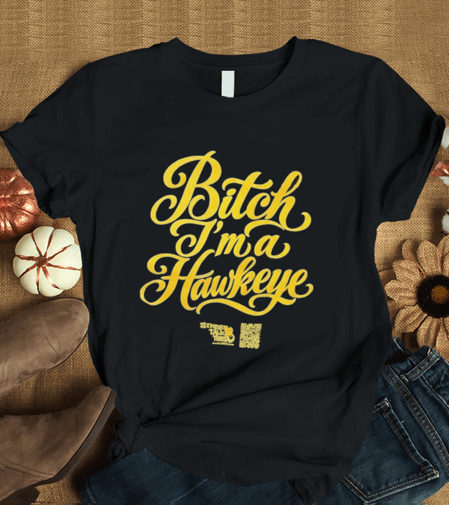 Iowa Hawkeyes Bitch I'm A Hawkeye T-Shirt