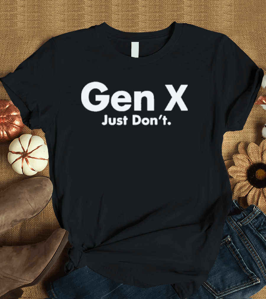Gen X Just Don't Bold White T-Shirt