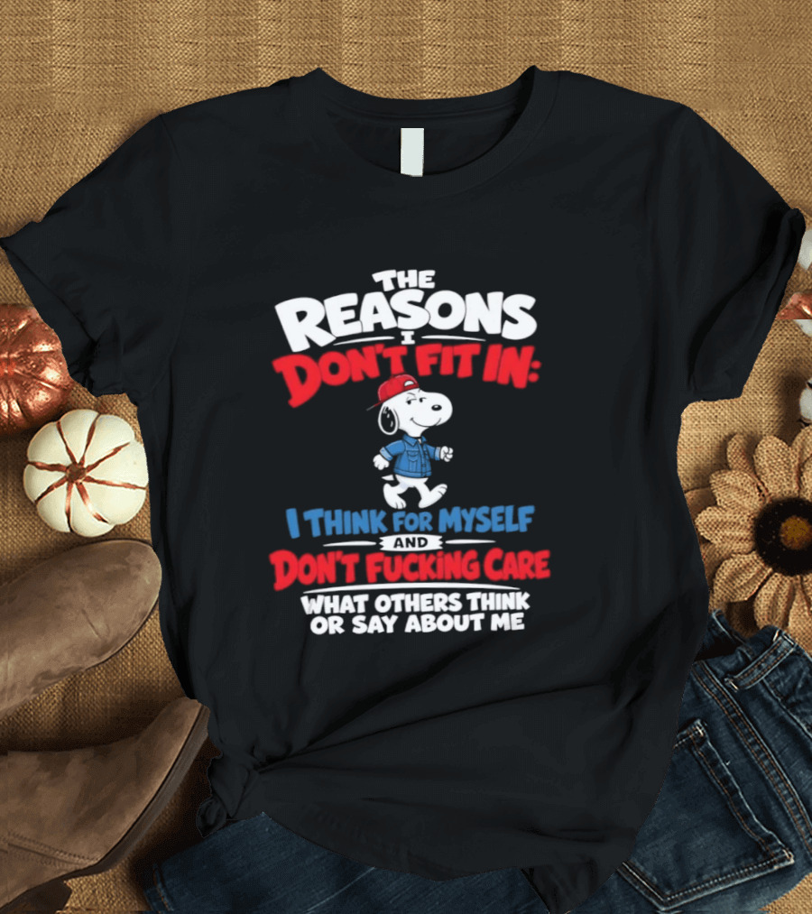 Reasons I Don't Fit In I Think For Myself And Don't Care What Others Think Snoopy T-Shirt