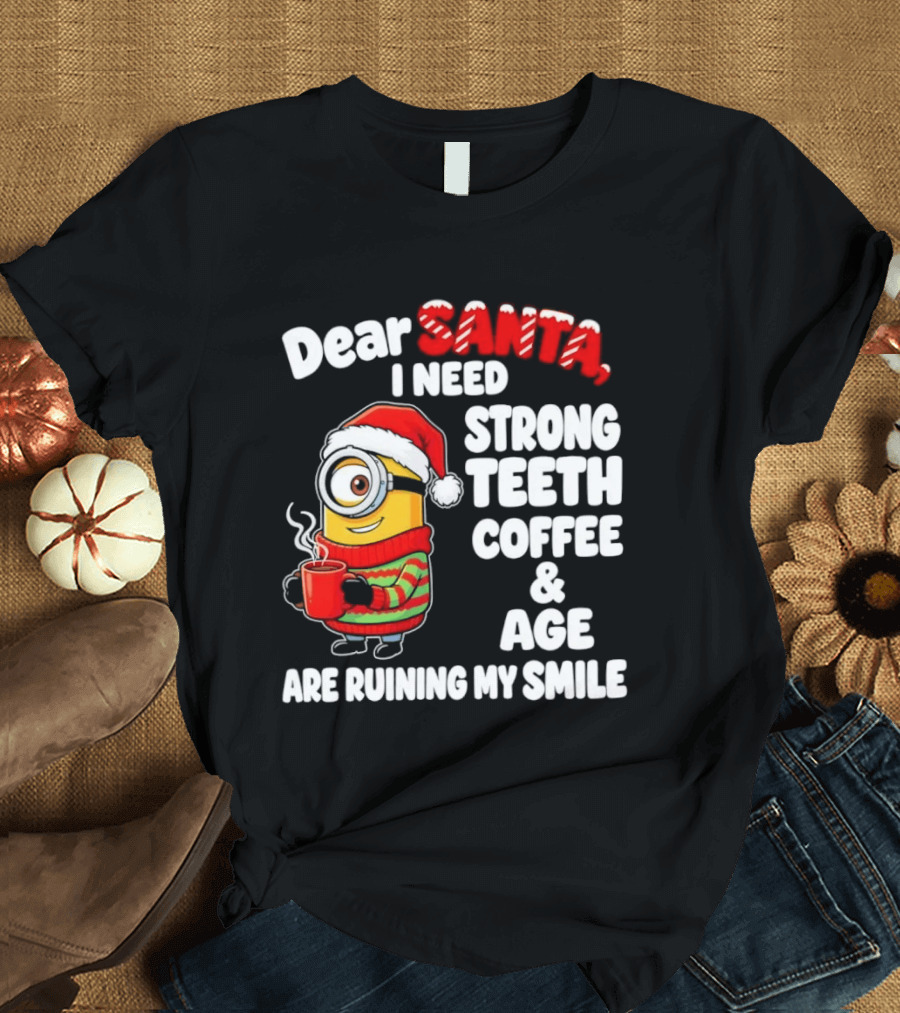 Minion Dear Santa I Need Strong Teeth Coffee And Age Are Ruining My Smile T-Shirt