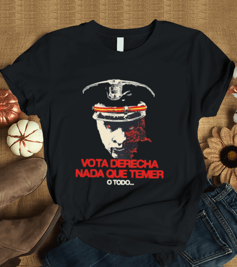 Vota Derecha Nada Que Temer O Todo Political Face And Cap T-Shirt