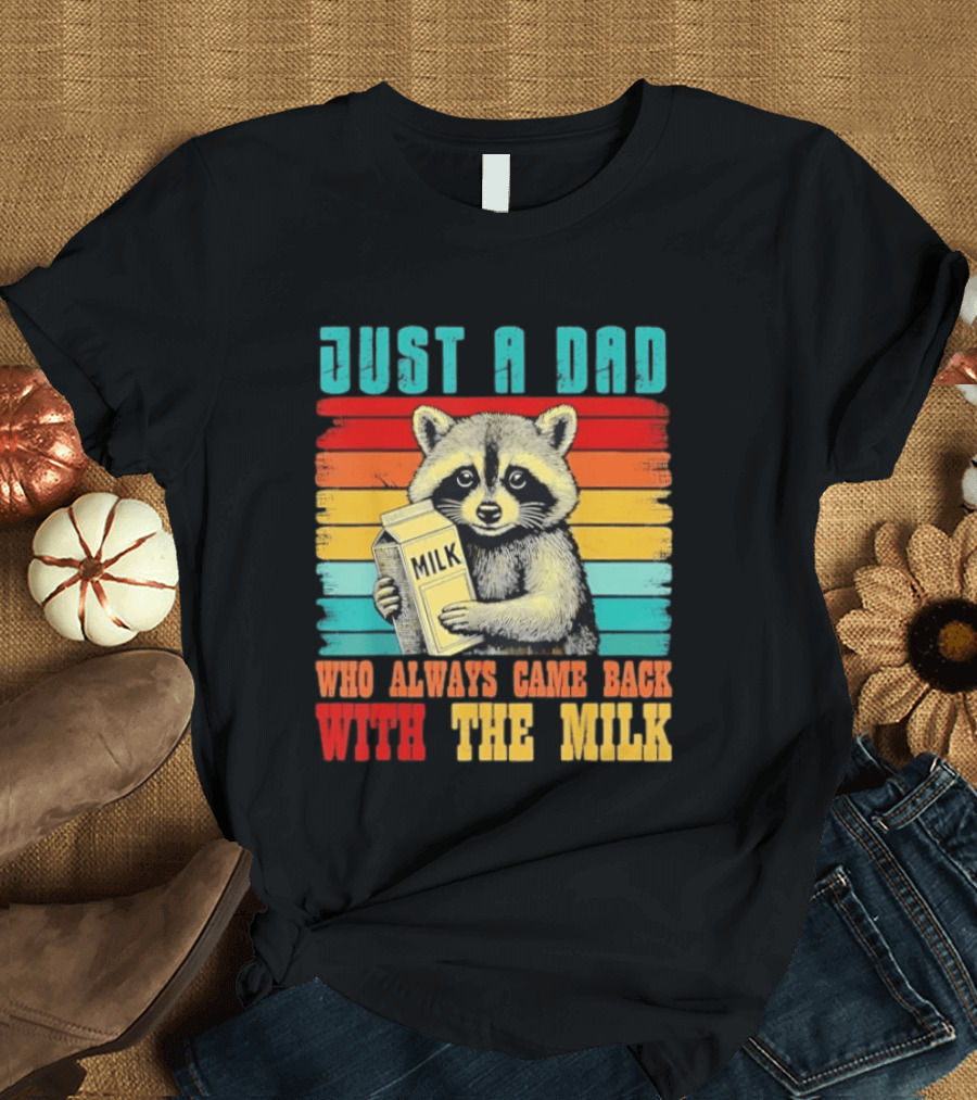 Just A Dad Who Always Came Back With The Milk Raccoon T-Shirt