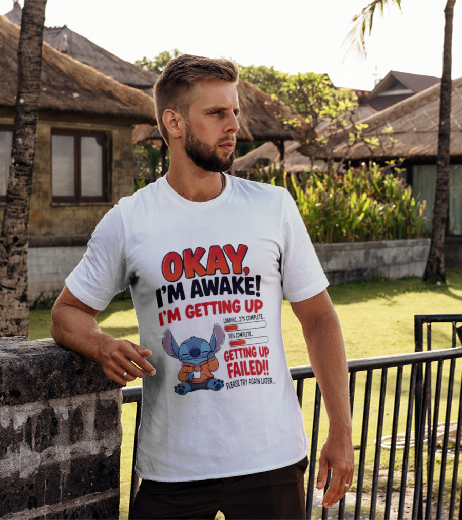Stitch Okay I'm Awake I'm Getting Up Failed Please Try Again Later T-Shirt