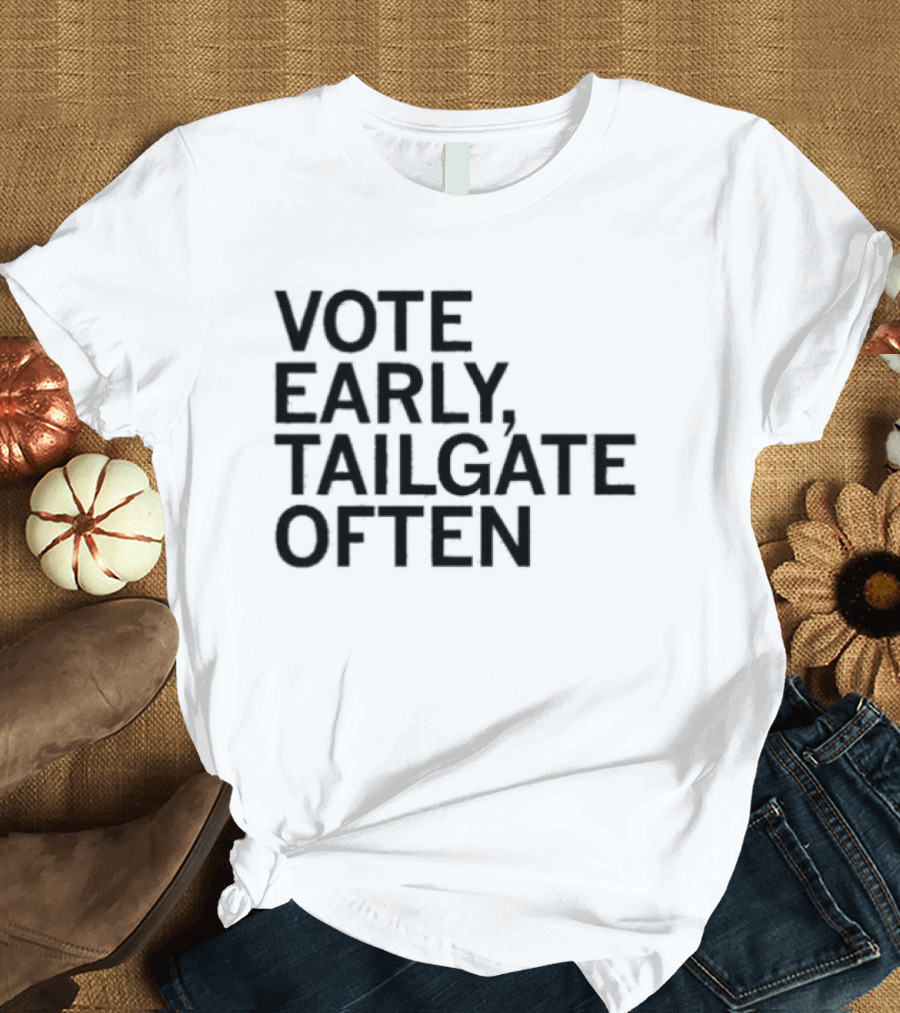 Vote Early Tailgate Often Election Tailgating T-Shirt