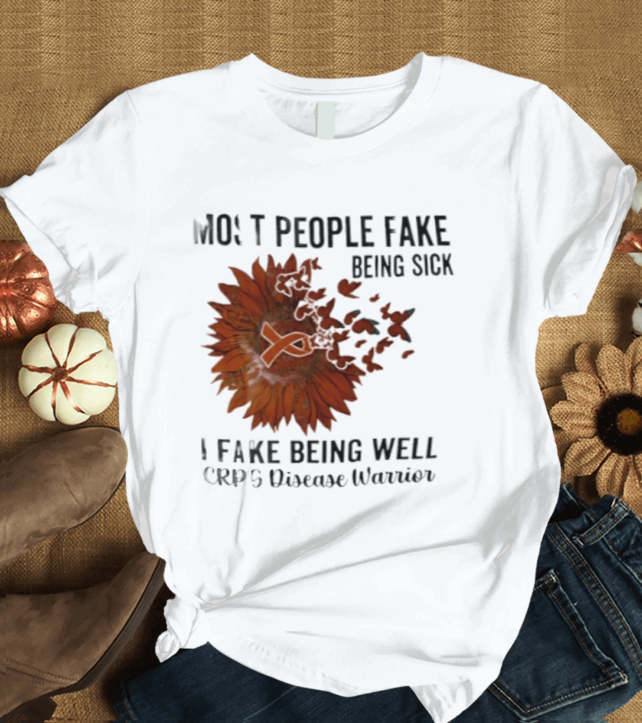 Most People Fake Being Sick I Fake Being Well CRPS Disease Warrior Butterfly Sunflower T-Shirt