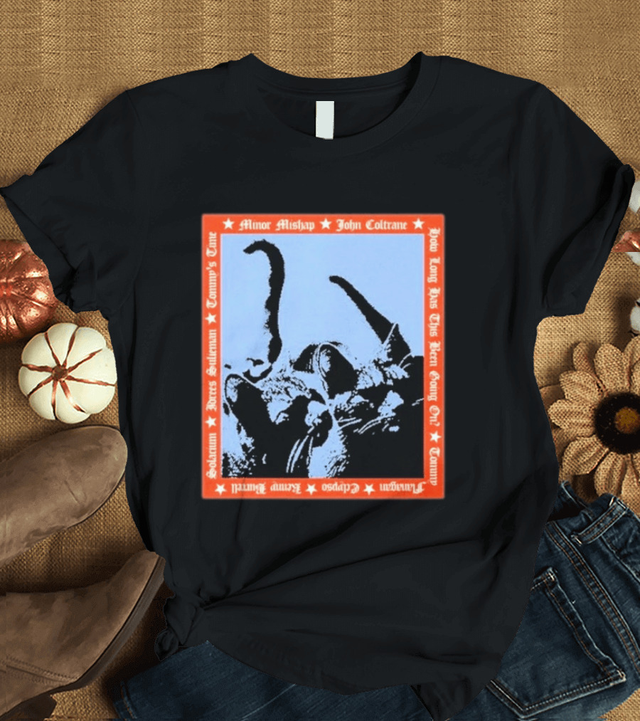 Minor Mishap John Coltrane How Long Has This Been Going On Tommy Butters Solarium Dexter Sullivan Clepsos T-Shirt