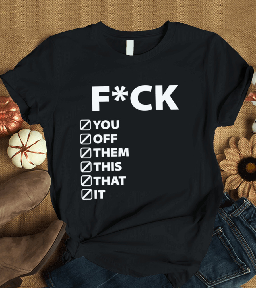 Fck You Off Them This That It Checklist T-Shirt