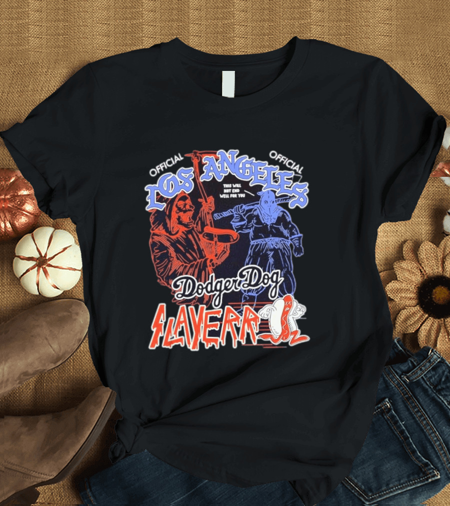 Los Angeles Official Dodger Dog Slayer This Will Not End Well For You T-Shirt