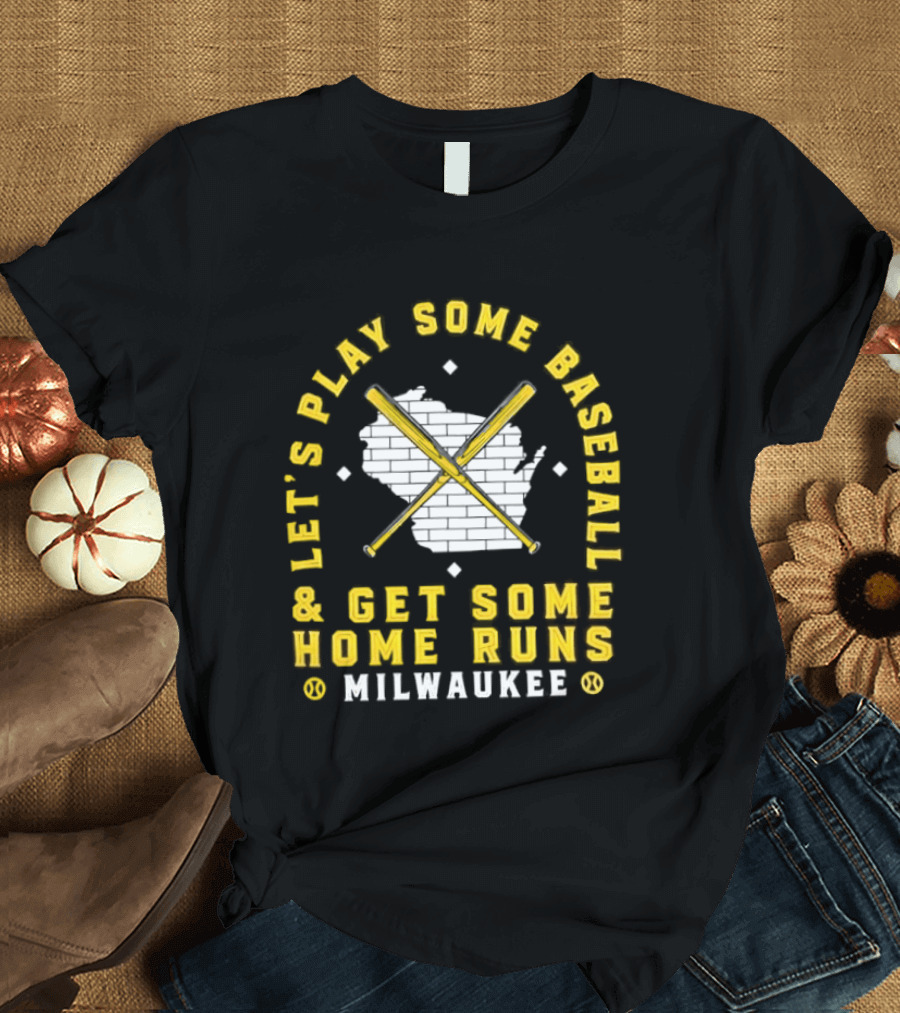 Milwaukee Let's Play Some Baseball And Get Some Home Runs Cross Bats T-Shirt