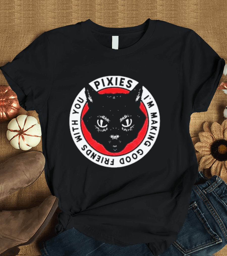 Pixies I'm Making Good Friends With You Cat T-Shirt