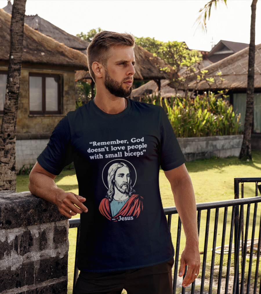 Remember God Doesn't Love People With Small Biceps Jesus T-Shirt