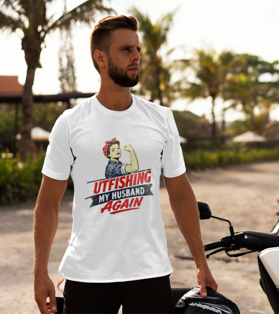 Outfishing My Husband Again Rosie The Riveter Iconic Empowerment T-Shirt