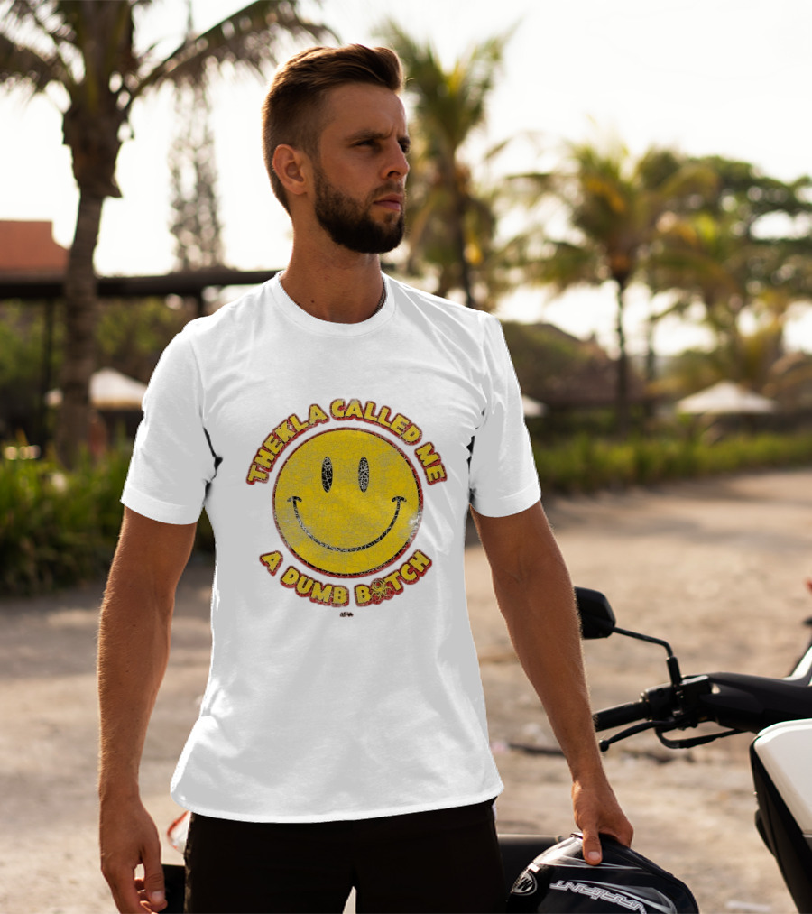 Thekla Called Me A Dumb Bitch Smiley Face Meme T-Shirt