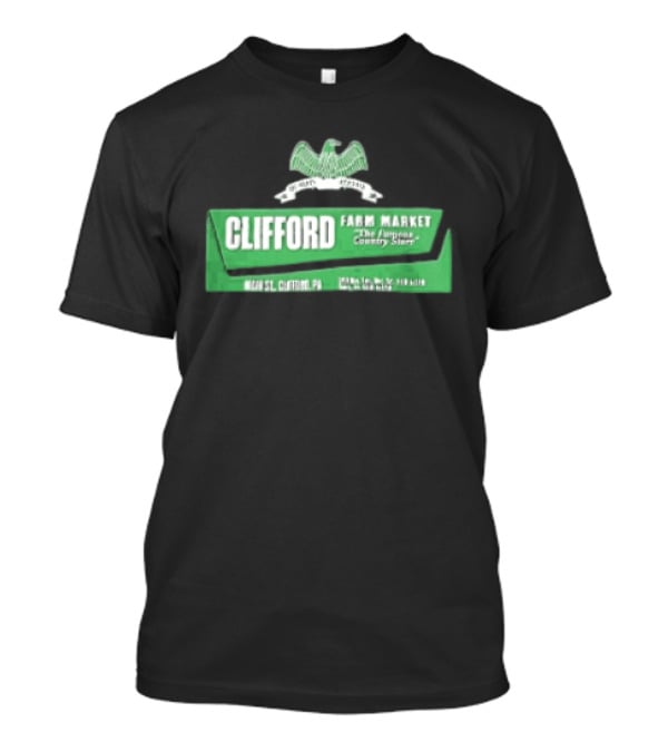 Clifford Farm Market Main St Clifford PA The Famous Country Store T-Shirt
