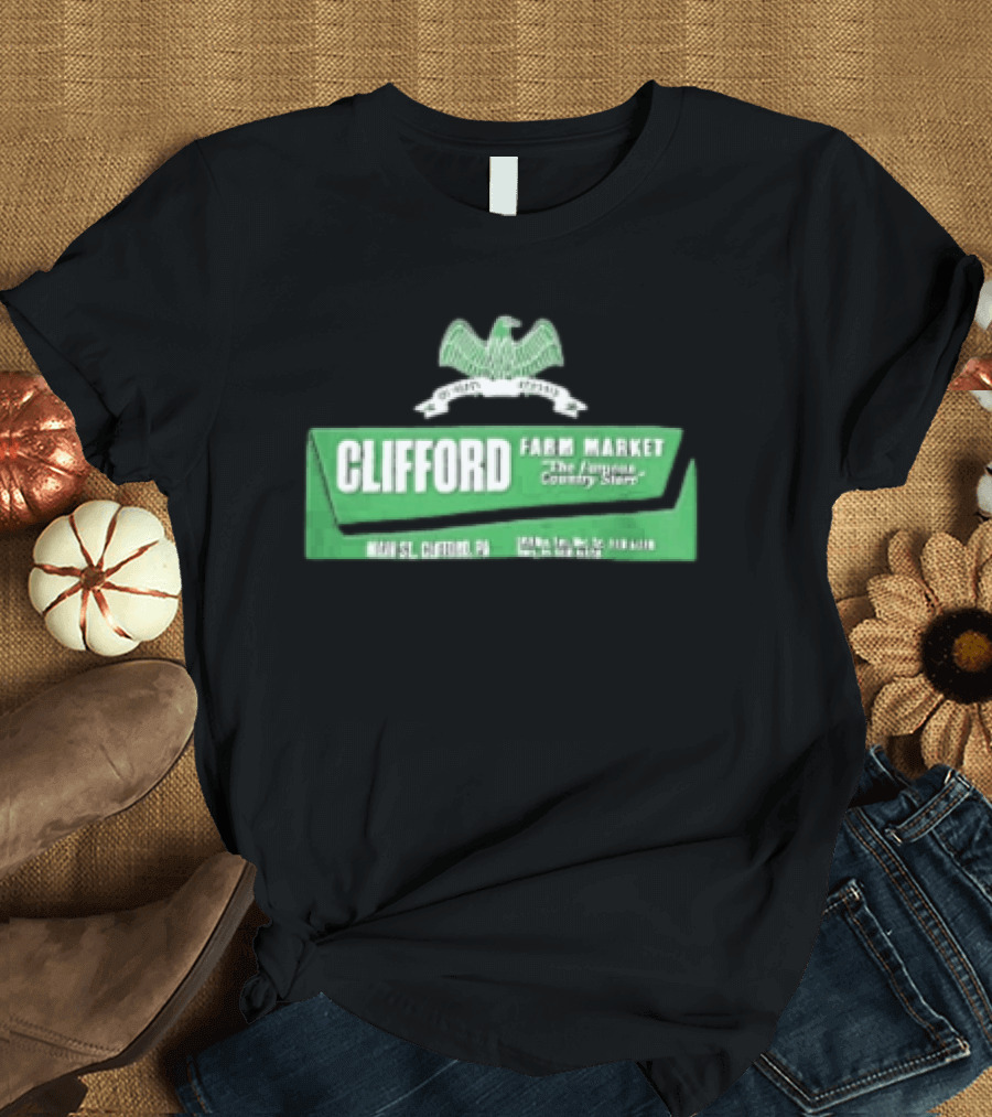 Clifford Farm Market Main St Clifford PA The Famous Country Store T-Shirt