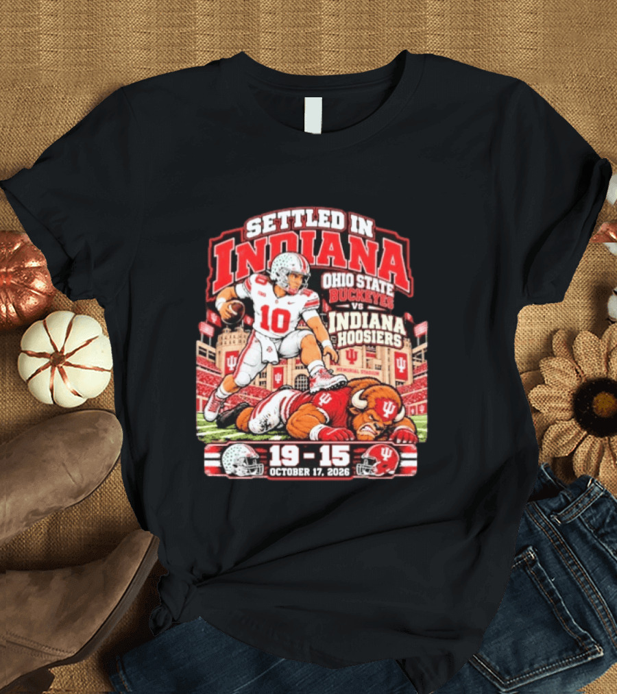 Settled In Indiana Ohio State Buckeyes Vs Indiana Hoosiers October 17 2026 19 15 T-Shirt