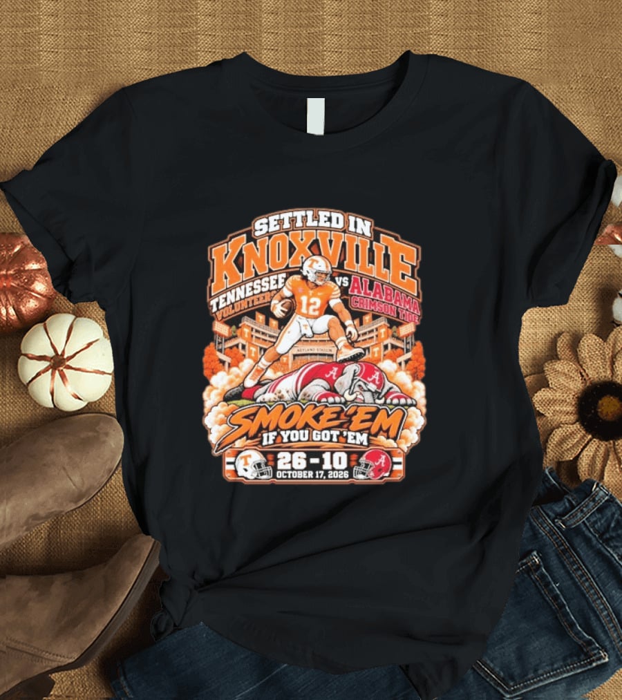 Settled In Knoxville Tennessee Volunteers Vs Alabama Crimson Tide Smoke 'em If You Got 'em October 17 2026 T-Shirt