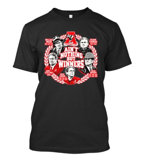 Wallace Wade Frank Thomas Gene Stallings Nick Saban Bear Bryant Ain't Nothing But Winners Crimson Tide T-Shirt