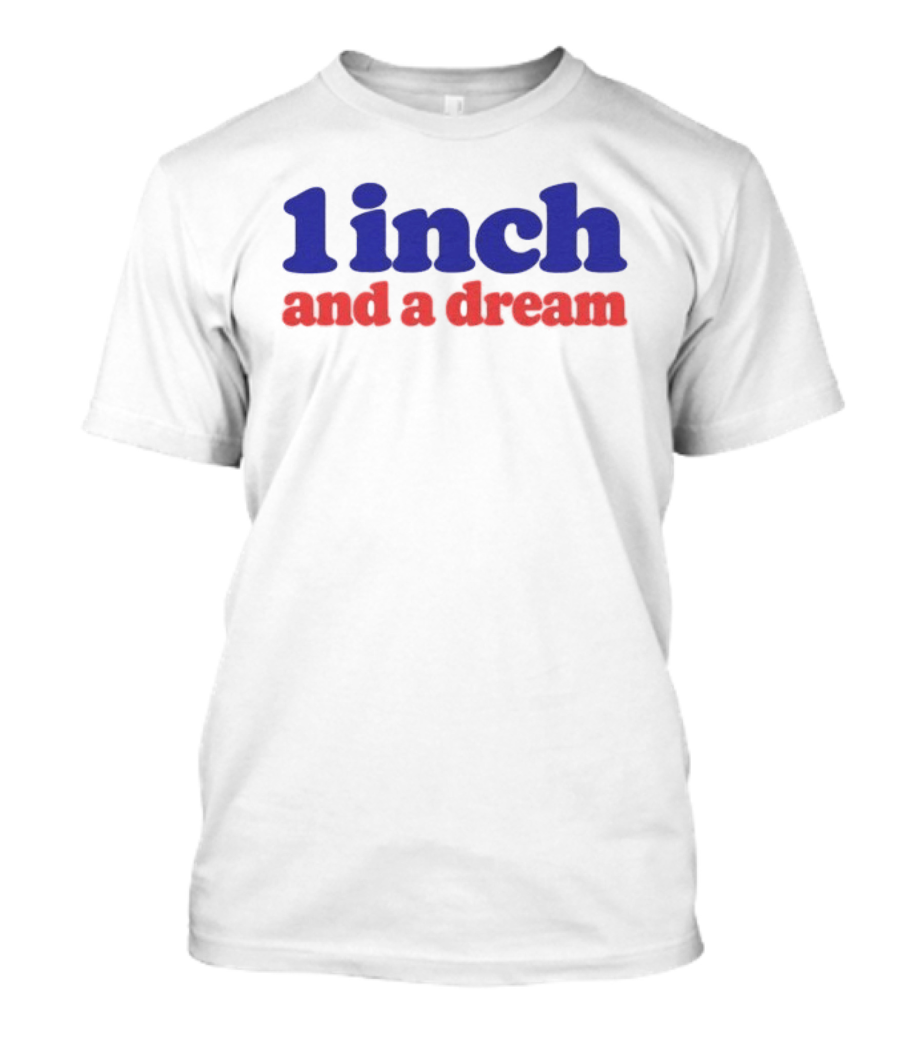 1 Inch And A Dream Motivation T-Shirt