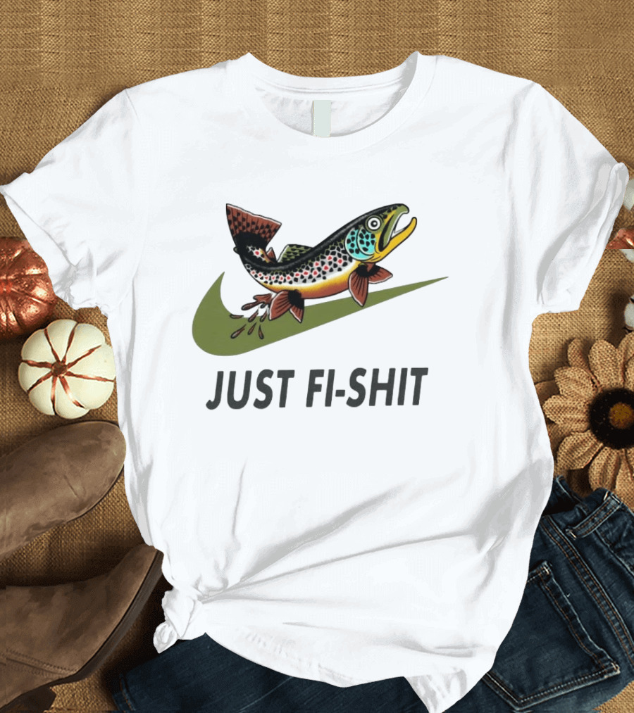Nike Parody Just Fi Shit Trout Fish Fishing T-Shirt