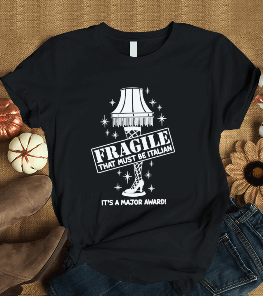 A Christmas Story Fragile That Must Be Italian Leg Lamp Major Award T-Shirt