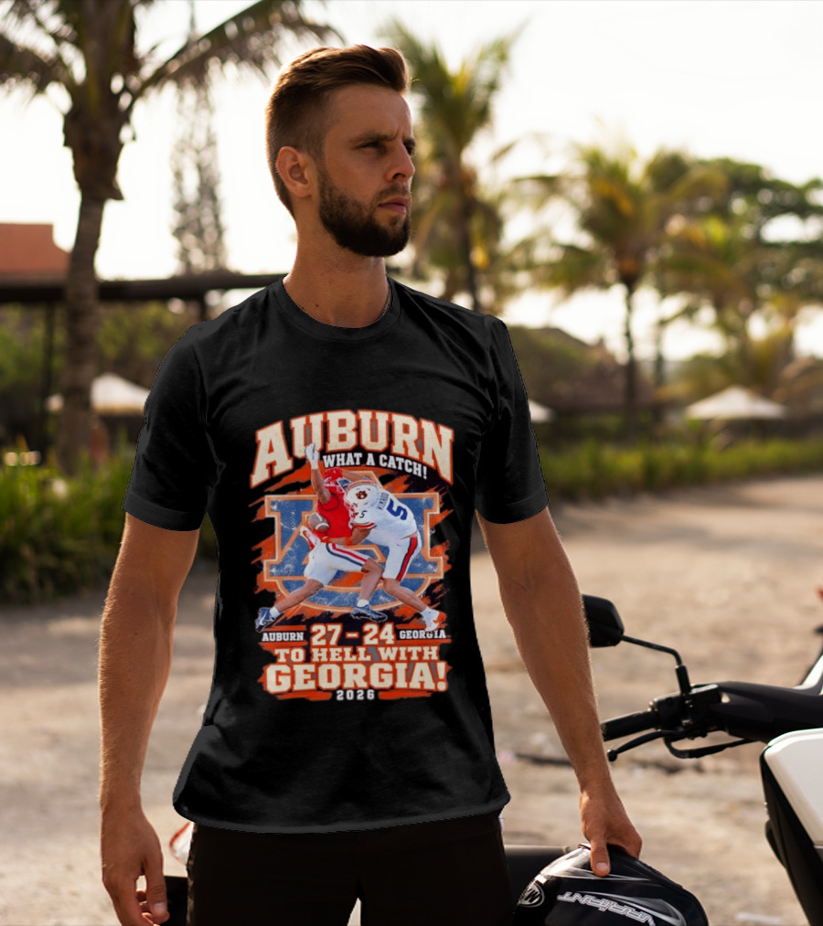 Auburn What A Catch 27 24 To Hell With Georgia 2026 T-Shirt