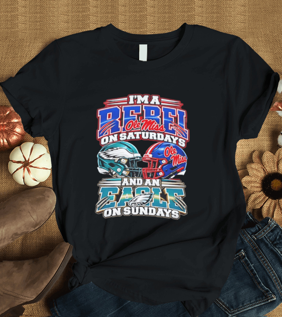I'm A Rebel Ole Miss On Saturdays And An Eagle On Sundays T-Shirt
