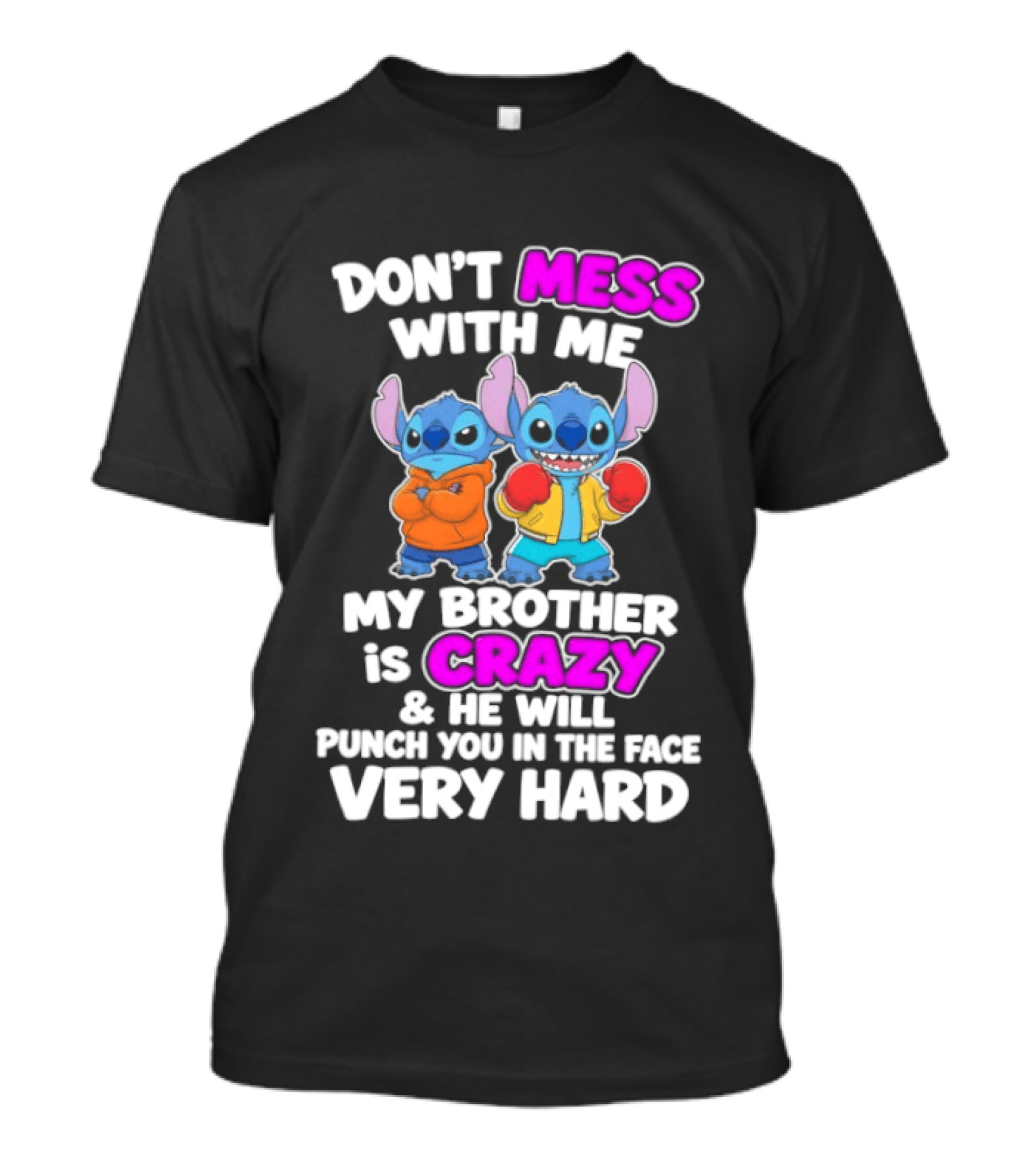 Don't Mess With Me My Brother Is Crazy & He Will Punch You In The Face Very Hard T-Shirt