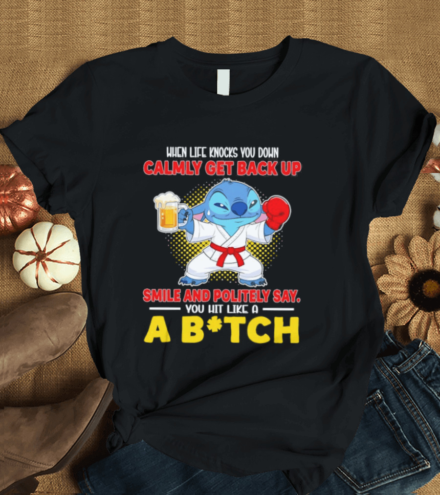 Stitch Get Back Up Smile Calmly Say You Hit Like A B*tch T-Shirt
