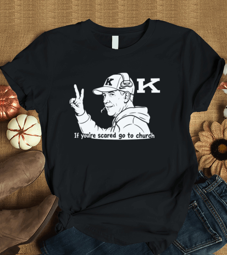 K Football Peace Sign Coach If You're Scared Go To Church T-Shirt