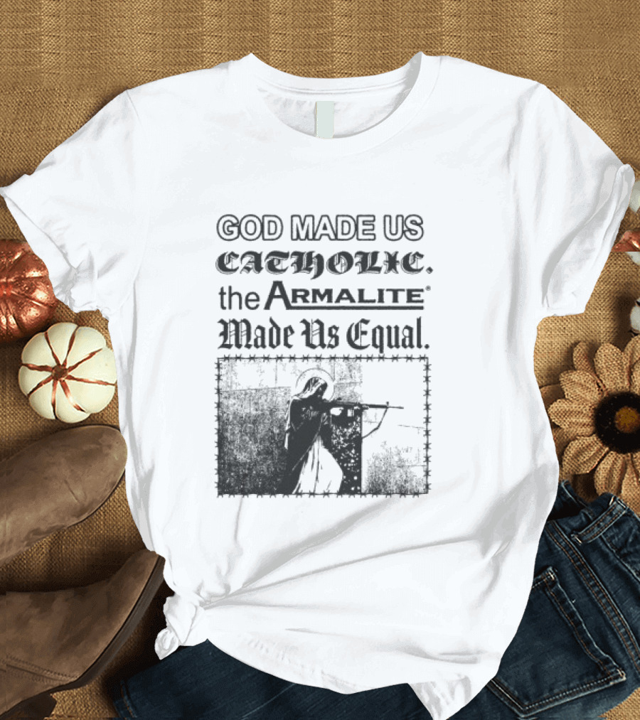 Spicebag Store God Made Us Catholic Armalite Made Us Equal T-Shirt