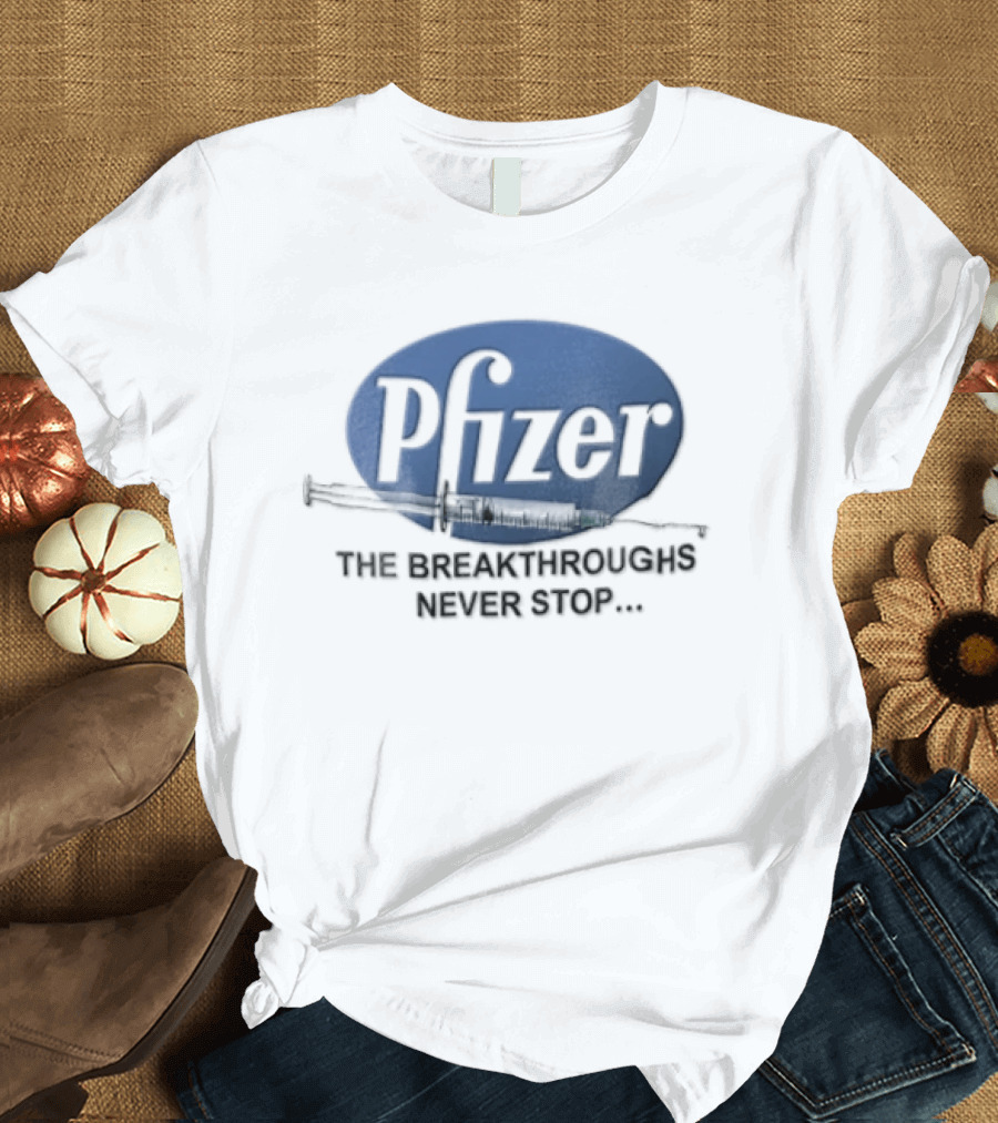 Pfizer Vaccine Syringe The Breakthroughs Never Stop T-Shirt