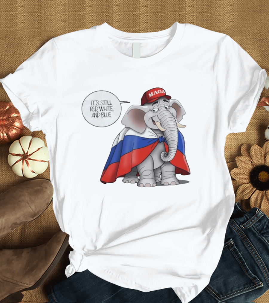 Elephant It's Still Red White And Blue MAGA T-Shirt