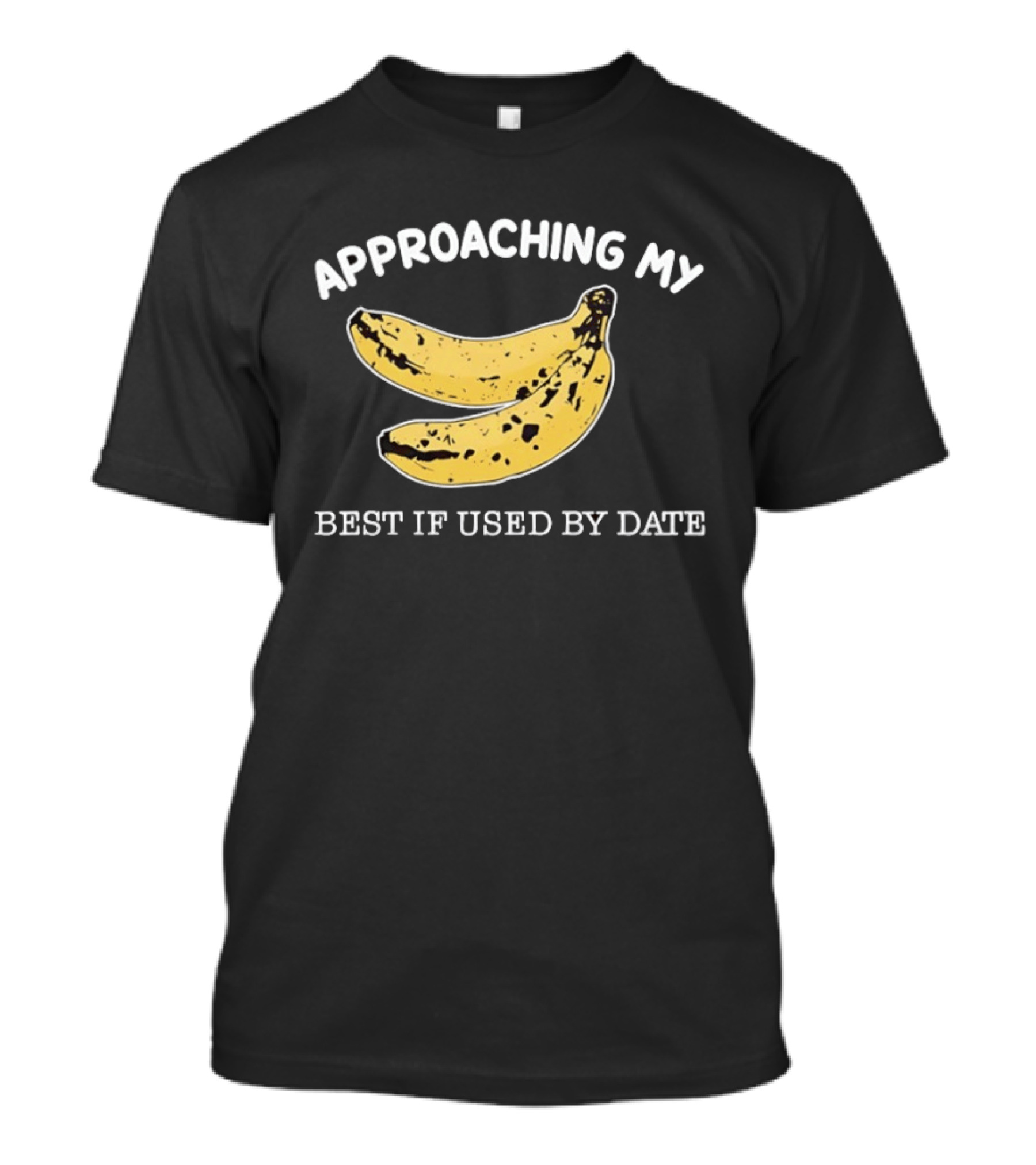 Approaching My Banana Best If Used By Date T-Shirt