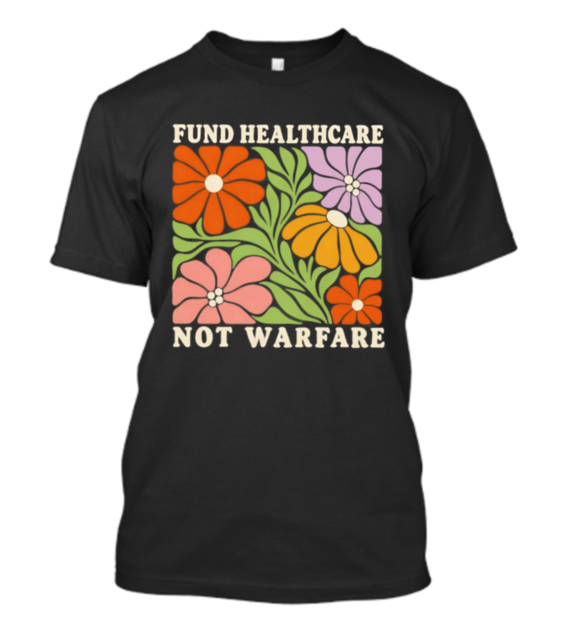 Fund Healthcare Not Warfare Floral Peaceful Message T-Shirt