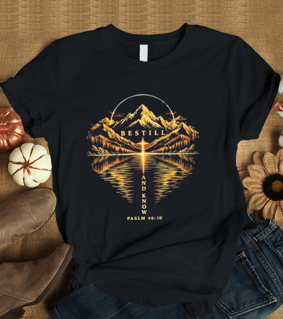 Be Still And Know Psalm 46 10 Mountain Cross Reflection Christian Faith T-Shirt
